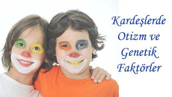 Otizm genetiğinin kardeşlere etkisi 1 Otizm genetiginin kardeslere etkisi