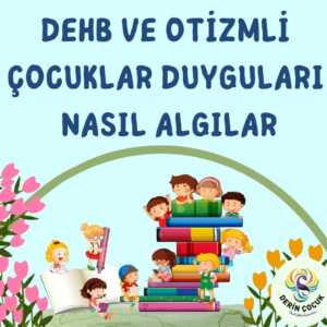 Derin Çocuk Okul Öncesi Otizm Disleksi DEHB Hiperaktivite Dil Konuşma Ergoterapi Hidroterapi Merkezi 16 DEHB Otizm Çocuklarda Duyguları algılama şekli nasıldır? Duygular nasıl doğru ifade edebilir